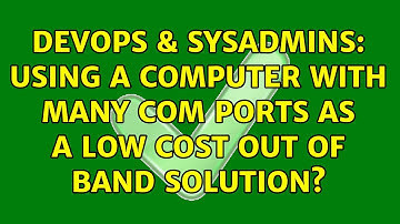 DevOps & SysAdmins: Using a computer with many COM ports as a low cost out of band solution?