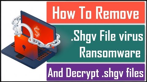 Shgv File Virus Ransomware [.shgv Removal and Decrypt] .shgv Files