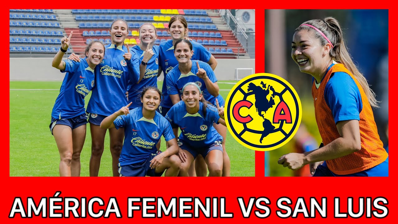 🚨EN VIVO AMÉRICA FEMENIL VS ATLÉTICO DE SAN LUIS | A QUÉ HORA Y POR ...
