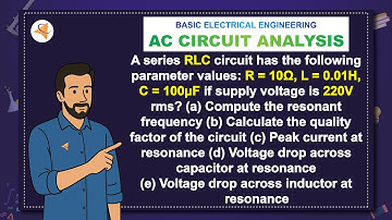 (V-M2-Electrical) Prob-11: A series RLC circuit has the following parameter values: R=10ohm,