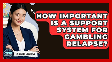 How Important Is A Support System For Gambling Relapse? - Mind Over Substance