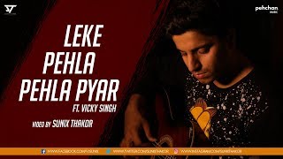 Leke Pehla Pehla Pyar | Vicky Singh | Redux Cover | Sunix Thakor