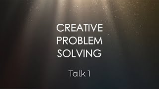 Creative Problem Solving: Talk 1