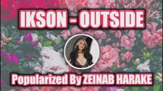 Ikson - OUTSIDE (Popularized By Zeinab Harake) 2 HOURS VERSION