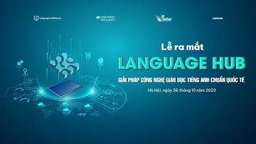 [TRỰC TIẾP] LỄ RA MẮT "LANGUAGE HUB - GIẢI PHÁP CÔNG NGHỆ GIÁO DỤC TIẾNG ANH CHUẨN QUỐC TẾ"