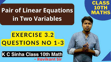Pair of Linear Equations in Two Variables: Exercise 3.2 Questions No 1-3 : K C Sinha Class 10th Math