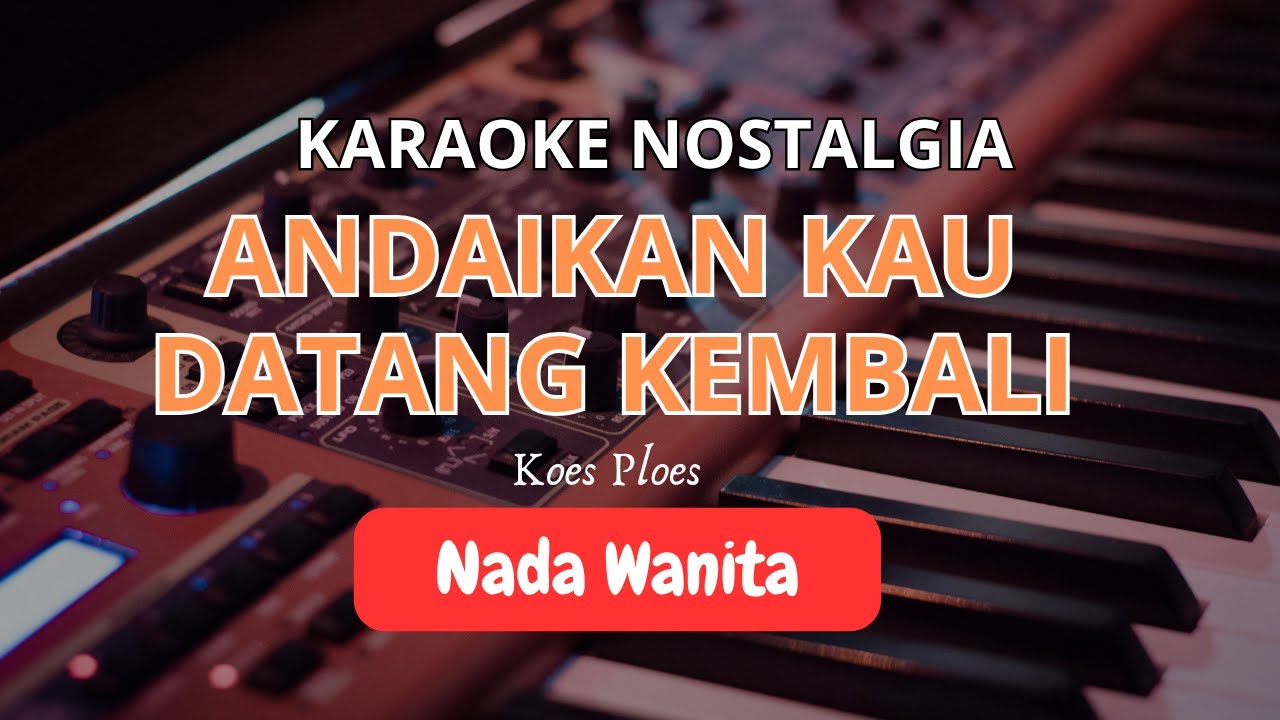 Andaikan Kau Datang Kembali – Karaoke Nada Wanita | Lirik Lagu Pop Lawas Tanpa Vokal HD