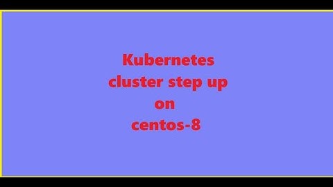 Kubernetes Cluster Setup on CentOS 8