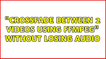 "crossfade between 2 videos using ffmpeg" without losing audio