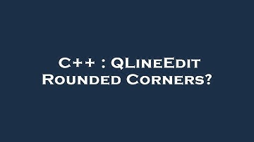 C++ : QLineEdit Rounded Corners?