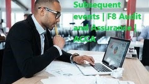 Subsequent events | F8 Audit and Assurance | ACCA | CPA | CA | ICAEW | CIA