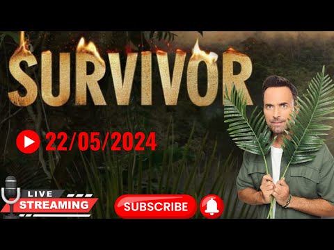 🔴Live Survivor  22/05/2024 με ζωντανο σχολιασμο!