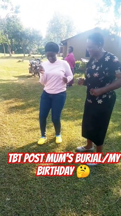 2019-tbt-memories-of-us-dancing-after-mum-s-burial-or-should-i-say-my