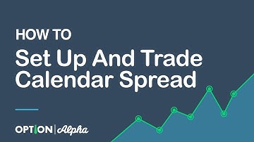How To Set Up And Trade Calendar Spread Options