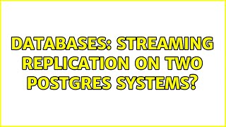 Databases: Streaming Replication on Two Postgres Systems