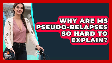 Why Are MS Pseudo-relapses So Hard To Explain? - MS Support Network