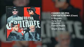 El Bogueto x Anuel AA x Yung Beef x Fuerza Regida - Cuando No Era Cantante Remix (CLEAN VERSION)