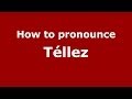 How to pronounce Téllez (Spanish/Spain) - PronounceNames.com