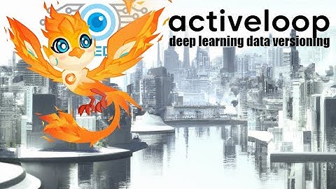 Data exploration and versioning with Activeloop and DeepLake for Machine Learning PART 2