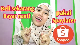 Cara gunakan shopee paylater - beli sekarang bayar nanti