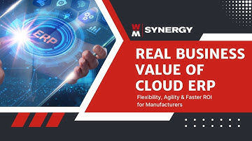 Real Business Value of Cloud ERP: Flexibility, Agility & Faster ROI for Manufacturers E2