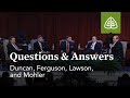 Ferguson, Lawson, Mohler, and Duncan: Questions and Answers #1