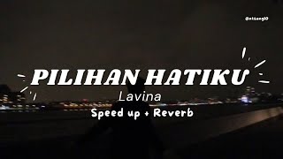 Pilihan Hatiku  Lavina  speed Up  Reverb