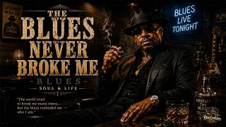 THE BLUES NEVER BROKE ME | Smooth Southern Soul Blues for Grown Folks | Gentleman Blues