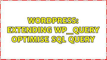 Wordpress: Extending WP_Query Optimise SQL query