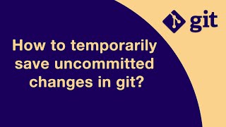 #GIT016 How to temporarily save uncommitted changes in git?