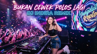 👉 Bukan Cewek Polos Lagi! 😏 DJ Dangdut Koplo Remix Viral 2026 | DJ Indira Remix