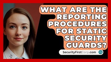 What Are The Reporting Procedures For Static Security Guards? - SecurityFirstCorp.com