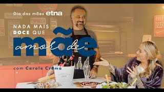 Etna apresenta: NADA MAIS DOCE QUE AMOR DE MÃE com Carole Crema - Episódio 5