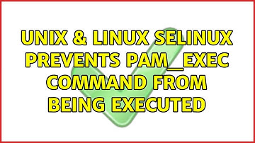 Unix & Linux: selinux prevents pam_exec command from being executed (2 Solutions!!)