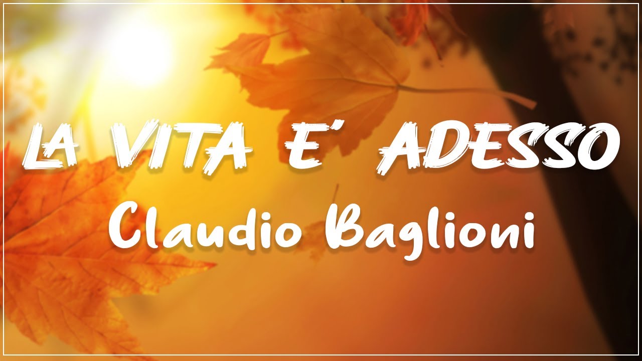 Claudio Baglioni - La Vita E' Adesso Testo Lyrics - YouTube