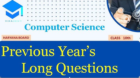 COMPUTER SCIENCE HARYANA BOARD CLASS 10TH ,PREVIOUS YEARS LONG QUESTIONS