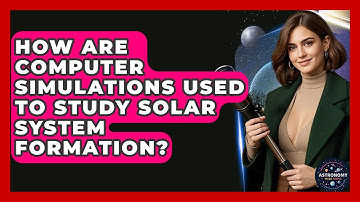 How Are Computer Simulations Used To Study Solar System Formation? - Astronomy Made Simple
