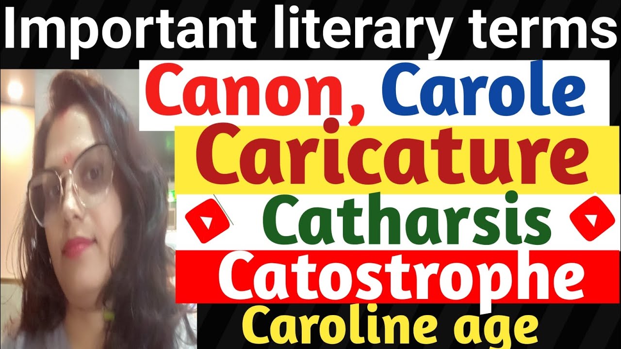 Important literary terms||Canon||Carole||Caricature||Catharsis||Catostrophe||Caroline age
