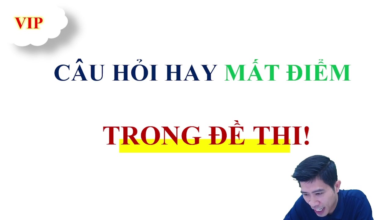CÂU HỎI HAY MẤT ĐIỂM TRONG ĐỀ THI TỐT NGHIỆP