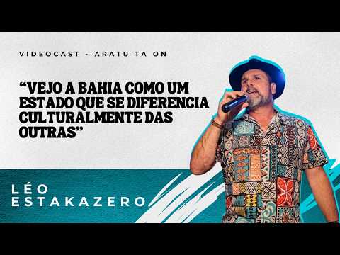 "Vejo a Bahia como um estado que diferencia culturalmente das outras" | ARATU TÁ ON | Léo Estakazero
