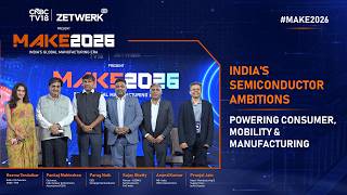 Session 6: India's Semiconductor Ambitions: Powering Consumer, Mobility & Manufacturing | MAKE 2026