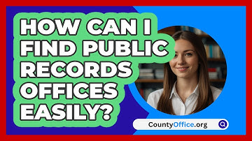How Can I Find Public Records Offices Easily? - CountyOffice.org