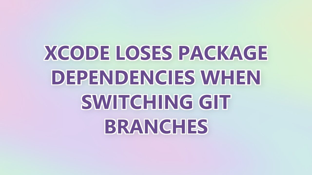 Xcode loses package dependencies when switching git branches (2 ...
