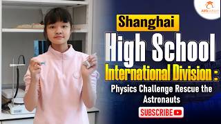 Shanghai High School International Division: Rescue the Astronauts Physics Challenge