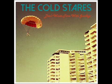 Putar Don't Waste Time With Goodbye - The Cold Stares