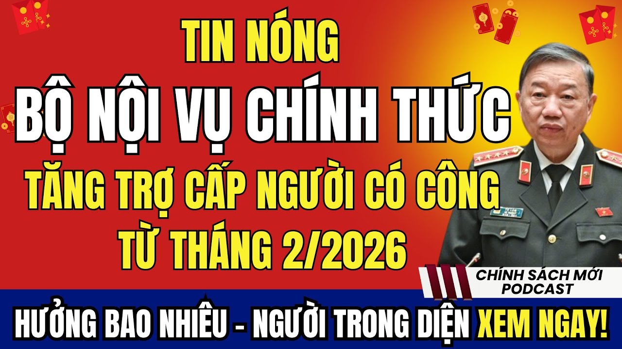 TIN NÓNG: Bộ Nội Vụ Tăng Mức Trợ Cấp Người Có Công Từ Tháng 2/2026 - Ai Được Tăng Gấp Đôi!
