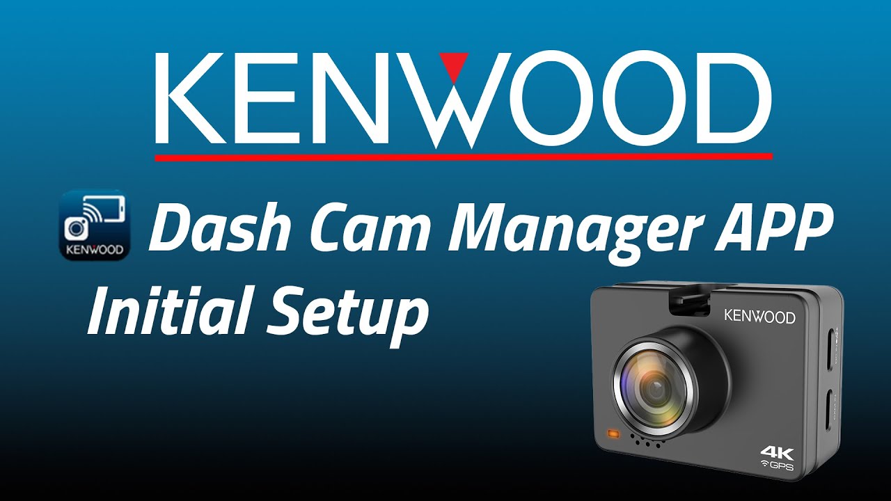 KENWOOD Dash Cam Manager Initial Setup - YouTube
