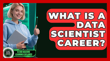 What Is A Data Scientist Career? - AI and Machine Learning Explained