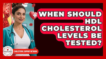 When Should HDL Cholesterol Levels Be Tested? | Cholesterol Support Network
