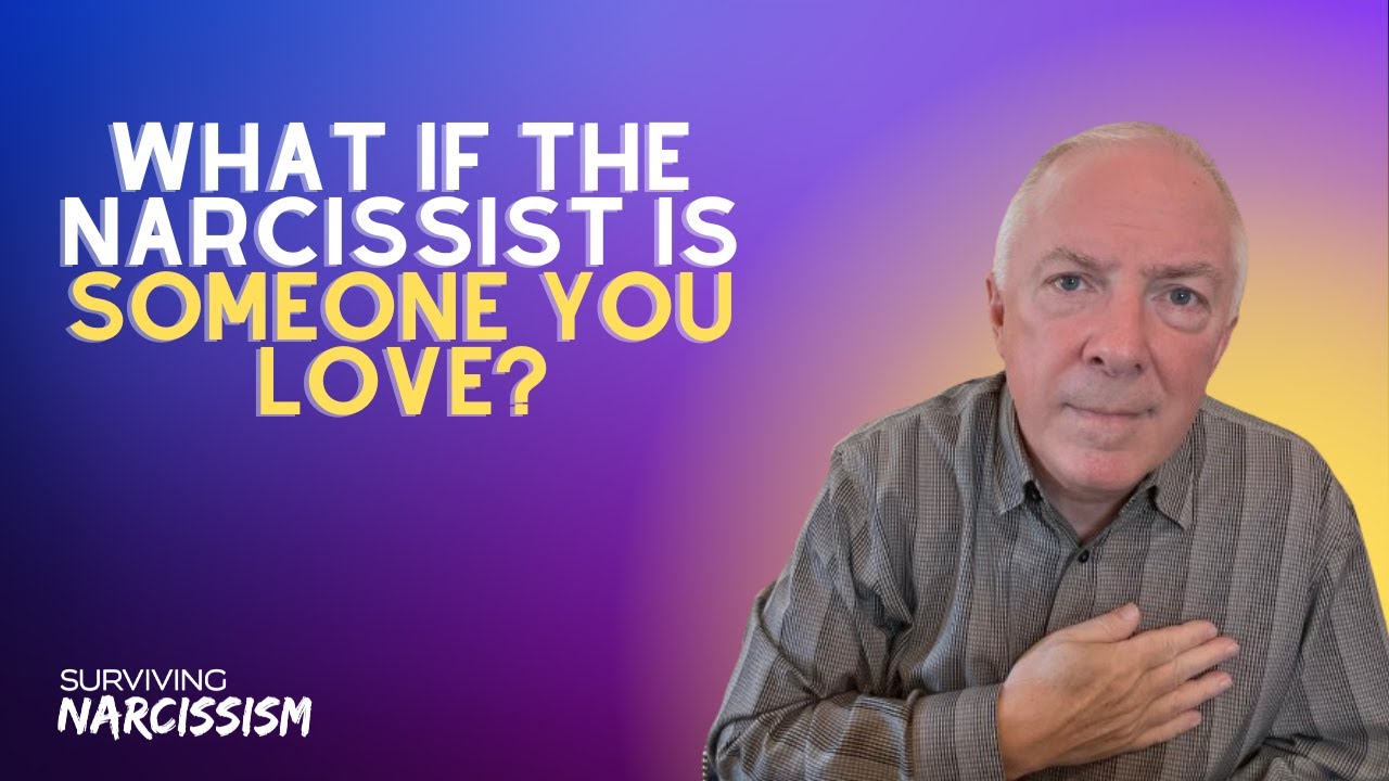 What If The Narcissist Is Someone You Love? - YouTube